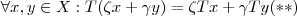 \forall x, y \in X : T(\zeta x + \gamma y) = \zeta Tx + \gamma Ty (**) \forall x, y \in X : T(\zeta x + \gamma y) = \zeta Tx + \gamma Ty (**)