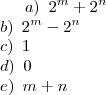 a)\,\,\,2^m+2^n\\b)\,\,\,2^m-2^n\\c)\,\,\,1\\d)\,\,\,0\\e)\,\,\,m+n a)\,\,\,2^m+2^n\\b)\,\,\,2^m-2^n\\c)\,\,\,1\\d)\,\,\,0\\e)\,\,\,m+n