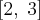 \left[2 ,\right3]