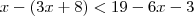 x-(3x+8) < 19-6x-3