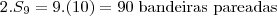 2 . S_9 = 9.(10) = 90\;\mbox{bandeiras pareadas}