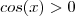 cos(x) > 0