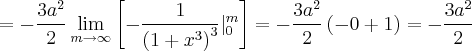 = -\frac{3{a}^{2}}{2} \lim_{m\rightarrow \infty}  \left[-\frac{1}{{\left(1 + {x}^{3} \right)}^{3}} {|}_{0}^{m} \right] = -\frac{3{a}^{2}}{2}\left(-0 + 1 \right) = -\frac{3{a}^{2}}{2}