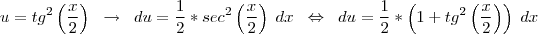 u=tg^{2} \left( \frac{x}{2} \right) \;\; \rightarrow \;\; du=\frac{1}{2}*sec^{2}  \left( \frac{x}{2} \right) \; dx  \;\; \Leftrightarrow \;\; du=\frac{1}{2}* \left(1+tg^{2} \left( \frac{x}{2} \right) \right) \; dx