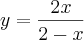 y= \frac{2x}{2-x}
