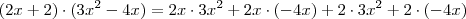 (2x+2)\cdot(3x^2 -4x) = 2x\cdot 3x^2 + 2x\cdot (-4x) + 2\cdot 3x^2 + 2\cdot (-4x)
