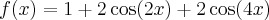 f(x)=1 + 2 \cos(2 x) + 2 \cos(4 x)