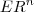 E R^n