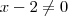 x-2 \neq 0 x-2 \neq 0