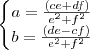 \left\{\begin{matrix}
a=\frac{(ce+df)}{e^{2}+f^{2}}\\ 
b=\frac{(de-cf)}{e^{2}+f^{2}}
\end{matrix}\right.