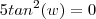 5tan^2(w) = 0