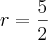 r = \frac{5}{2}