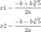 \\
x1=\frac{-b+ b \sqrt[2]{5}}{2a}\\
\\
x2=\frac{-b- b \sqrt[2]{5}}{2a}\\
\\