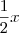 \frac{1}{2}x