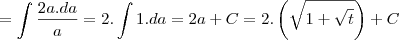 = \int\frac{2a.da}{a} = 2.\int1.da = 2a+C = 2.\left(\sqrt{ 1+\sqrt{t}}\right)+C