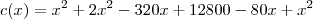 c(x)=x^2+2x^2-320x+12800-80x+x^2 c(x)=x^2+2x^2-320x+12800-80x+x^2