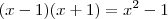(x- 1)(x+1) = x^2 -1