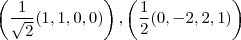 \left(\frac{1}{\sqrt2}(1,1,0,0)\right),\left(\frac{1}{2}(0,-2,2,1)\right) \left(\frac{1}{\sqrt2}(1,1,0,0)\right),\left(\frac{1}{2}(0,-2,2,1)\right)