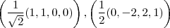 \left(\frac{1}{\sqrt2}(1,1,0,0)\right),\left(\frac{1}{2}(0,-2,2,1)\right)