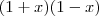 ( 1 + x ) ( 1 - x ) ( 1 + x ) ( 1 - x )