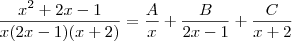 \frac{x^2 +2x -1}{x(2x-1)(x+2)} = \frac{A}{x} + \frac{B}{2x-1} + \frac{C}{x+2} \frac{x^2 +2x -1}{x(2x-1)(x+2)} = \frac{A}{x} + \frac{B}{2x-1} + \frac{C}{x+2}