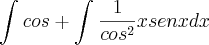 \int_{}^{}cos + \int_{}^{}\frac{1}{{cos}^{2}}x sen x dx