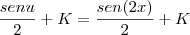 \frac{sen u}{2} + K = \frac{sen(2x)}{2} + K