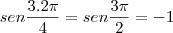 sen \frac{3 . 2\pi}{4} = sen \frac{3\pi}{2} = -1 sen \frac{3 . 2\pi}{4} = sen \frac{3\pi}{2} = -1