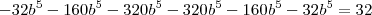 - 32b^5 - 160b^5 - 320b^5 - 320b^5 - 160b^5 - 32b^5 = 32