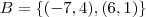 B = \{(-7,4) ,(6,1) \}