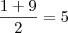 \frac{1+9}{2}=5