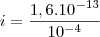 i=\frac{1,6.10^{-13}}{10^{-4}}