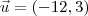 \vec{u}=(-12,3) \vec{u}=(-12,3)