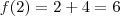 f(2)=2+4=6