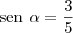 \hspace{4} \text{sen} \hspace{4} \alpha = \frac{3}{5} \hspace{4} \text{sen} \hspace{4} \alpha = \frac{3}{5}