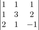 \begin{vmatrix}
   1 & 1 & 1  \\ 
   1 & 3 & 2 \\
   2 & 1 & -1 \\
\end{vmatrix}