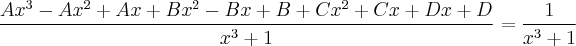 \frac{Ax^3 - Ax^2 + Ax + Bx^2 - Bx + B + Cx^2 + Cx + Dx + D}{x^3 + 1} = \frac{1}{x^3 + 1} \frac{Ax^3 - Ax^2 + Ax + Bx^2 - Bx + B + Cx^2 + Cx + Dx + D}{x^3 + 1} = \frac{1}{x^3 + 1}