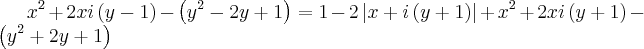 {x}^{2}+2xi\left(y-1 \right)-\left({y}^{2}-2y+1 \right)=1-2\left|x+i\left(y+1 \right) \right|+{x}^{2}+2xi\left(y+1 \right)-\left({y}^{2}+2y+1 \right)