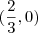 (\frac{2}{3},0)