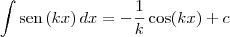 \int \textrm{sen}\,(kx)\,dx = -\frac{1}{k}\cos (kx) + c