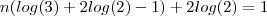 n(log(3)+ 2log(2)-1) + 2log(2) = 1