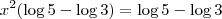 x^2(\log 5 - \log 3)= \log 5 - \log 3 x^2(\log 5 - \log 3)= \log 5 - \log 3