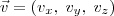 \vec{v}=(v_x,\;v_y, \;v_z) \vec{v}=(v_x,\;v_y, \;v_z)