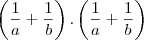 \left(\frac{1}{a}+\frac{1}{b} \right) . \left(\frac{1}{a}+\frac{1}{b} \right) \left(\frac{1}{a}+\frac{1}{b} \right) . \left(\frac{1}{a}+\frac{1}{b} \right)