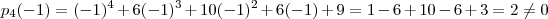 p_4(-1) =  (-1)^4 + 6(-1)^3 +10(-1)^2 +6(-1) + 9  = 1 -6 +10 -6 + 3   = 2 \neq 0