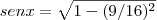 senx =\sqrt{1 - (9/16)^2} senx =\sqrt{1 - (9/16)^2}