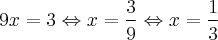 9x = 3 \Leftrightarrow x = \frac{3}{9} \Leftrightarrow x = \frac{1}{3} 9x = 3 \Leftrightarrow x = \frac{3}{9} \Leftrightarrow x = \frac{1}{3}