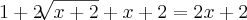 1 + 2\sqrt[]{x + 2} + x + 2 = 2x + 2