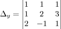 {\Delta}_{y}=
\begin{vmatrix}
   1 & 1 & 1 \\ 
   1 & 2 & 3 \\
   2 & -1 & 1 
\end{vmatrix}