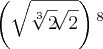 \left(\sqrt\sqrt[3]{2} \sqrt[]{2}\right){}^{8}